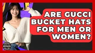 Are Gucci Bucket Hats For Men Or Women? - Designer Brands Spotlight