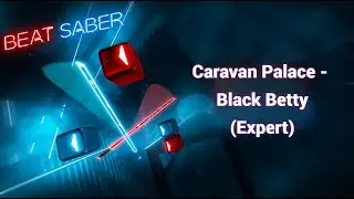 [Beat Saber Custom] Caravan Palace - Black Betty (EXPERT) Pico 4