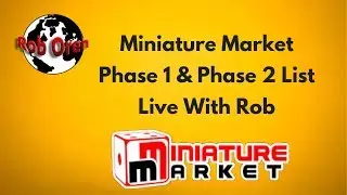 Miniature Market Phase 1 and Phase 2 List Live With Rob