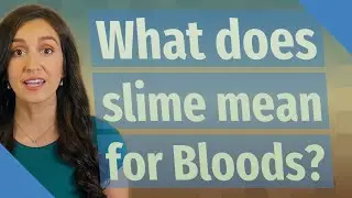 What does slime mean for Bloods?