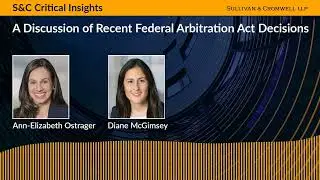 S&C Critical Insights &ndash; A Discussion of Recent Federal Arbitration Act Decisions