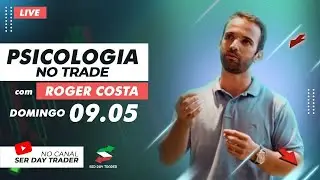 DAY TRADE - PSICOLOGIA NO TRADE COM ROGER COSTA - PSIC&Oacute;LOGO E TRADER