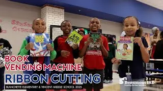 Beaumont ISD | Book Vending Machine Ribbon Cutting | Blanchette Elementary & Vincent Middle School