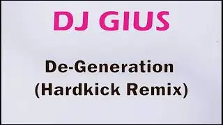 DJ GIUS -  De - Generation (Hardkick Remix)