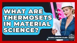 What Are Thermosets In Material Science? - Mechanical Engineering Explained