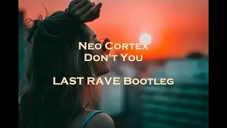 Neo Cortex - Don't You (LAST RAVE Bootleg) | 2020