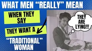 What Men REALLY Mean When They Say They Want A &ldquo;TRADITIONAL&rdquo; Woman