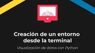 Visualización de datos con Python. Creación de un entorno desde la terminal