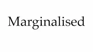How to Pronounce Marginalised