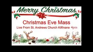 Christmas eve Mass live from st. Andrew's church Kilfinane Co. Limerick