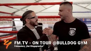 FM.TV - ON TOUR @BULLDOG GYM - Fokusstory &bdquo;Der Ringsprecher&ldquo;