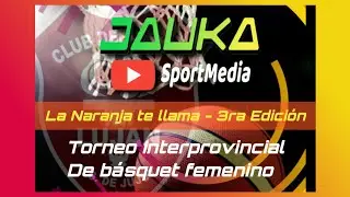 #LaNaranjaTeLlama 3ra Edition/ Torneo Interprovincial de basquet Femenino