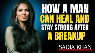 How a Man Can Heal and Stay Strong After a Breakup | Sadia Khan Psychology 💔➡️💪
