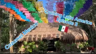 Cruising Latin America episode 3 - Cozumel Mexico 🇲🇽 