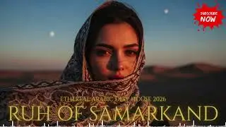 Ruh of Samarkand 2026 // Mystic Deep House + Arabic Vibes