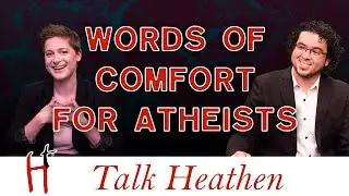 How Can Theists Comfort Atheist Family Members | Tom - CA | Talk Heathen 04.17