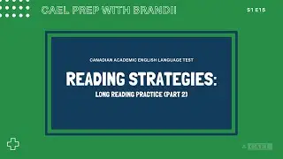 CAEL Prep with Brandi - Reading Strategies: Long Reading Practice (Part 2) - S1 Ep15