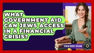 What Government Aid Can Jews Access In A Financial Crisis? - Jewish Money Wisdom