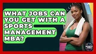 What Jobs Can You Get With A Sports Management MBA? - Sports Jobs