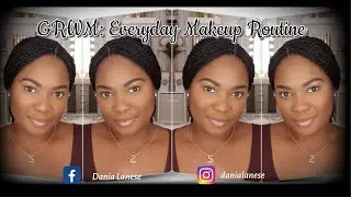 GRWM: Quick Everyday Makeup | Dania Lanese