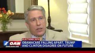 Obamacare Falling Apart: Clinton wants to expand plan, Trump calls for repeal