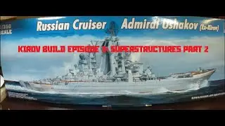 Trumpeter Kirov 1/350 build Episode 3. Superstructures Part 2.