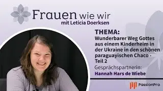 Aus einem Kinderheim in der Ukraine in den schönen paraguayischen Chaco(Hannah Hars de Wiebe) Teil 2