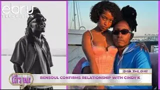 Bensoul Has Confirmed Relationship With Cindy K. #ebruletstalk