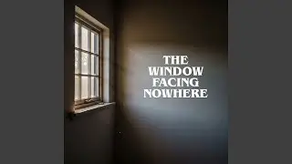 The Window Facing Nowhere