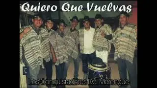 Quiero Que Vuelvas -Los Conquistadores Del Merengue