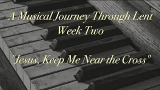 A Musical Journey Through Lent, Week 2