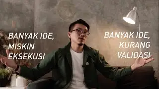 Banyak Ide Miskin Eksekusi, Banyak Ide Kurang Validasi