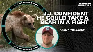 'If you see me fighting a bear, HELP the BEAR!' - J.J. Watt is CONFIDENT 🤣🐻 | The Pat McAfee Show