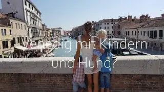 Reisebericht - Venedig mit Kindern und Hund? - Venedig mit Wohnmobil