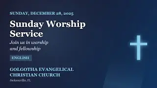 Sunday Worship Service (EnglishService) - December 28, 2025 | Golgotha Evangelical Christian Church