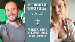 Channeled Messages on Overcoming Limiting Beliefs, and More! | The Channeling Source Podcast Ep. 10