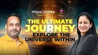 The Ultimate Journey - Explore The Universe Within | Podcast | Pooja Chopra