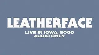 Leatherface 21/02/2000 Iowa (full set)