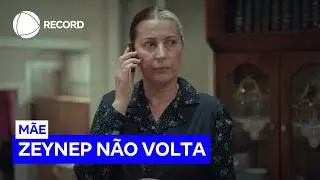 Zeynep n&atilde;o volta para casa ap&oacute;s ser raptada por Cengiz | M&atilde;e