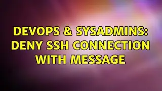 DevOps & SysAdmins: Deny SSH connection with message (2 Solutions!!)