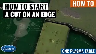 How to Perform an Edge Start when CNC Plasma Cutting - Eastwood