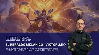 El Heraldo Mec&aacute;nico - Viktor 2.5☆ con LEBLANC / #PathOfChampions - #LegendsOfRuneterra
