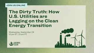 The Dirty Truth: How U.S. Utilities are Lagging on the Clean Energy Transition