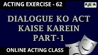 ACTING EXERCISE - 62 Dialogue ko Act kaise karein Part - 1  | Online Acting Class | ACTING CLASS
