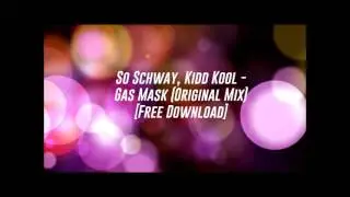 So Schway, Kidd Kool - Gas Mask (Original Mix) [Free Download]