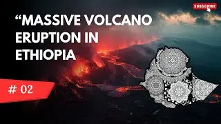 &ldquo;Ethiopia Eruption 2025: Nature Unleashed!&rdquo; 