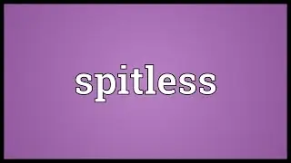 Spitless Meaning