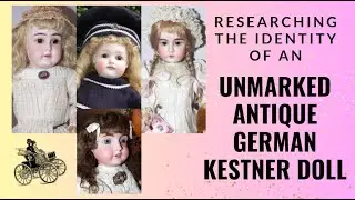 Trying To Research An Unmarked Antique German Kestner Doll Circa Late 1880s-1890s...