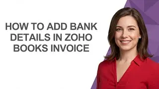 How to Add Bank Details in Zoho Books Invoice - AshleyHowTo