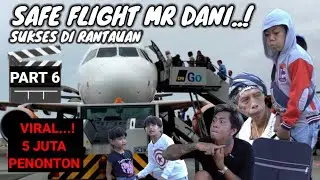 SAFE FLIGHT MR DANI..SUKSES DI RANTAUAN..PART 6